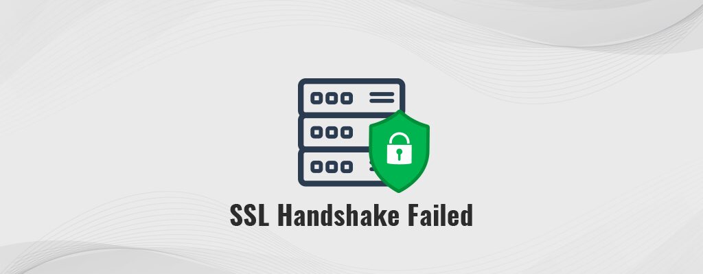 How to fix the SSL Handshake Failed error?